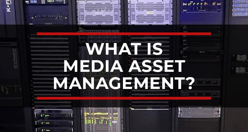 What is Media Asset Management (MAM)? A Complete Guide