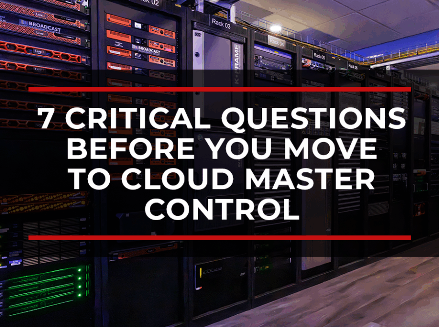 7 Critical Questions Before You Move to Cloud Master Control