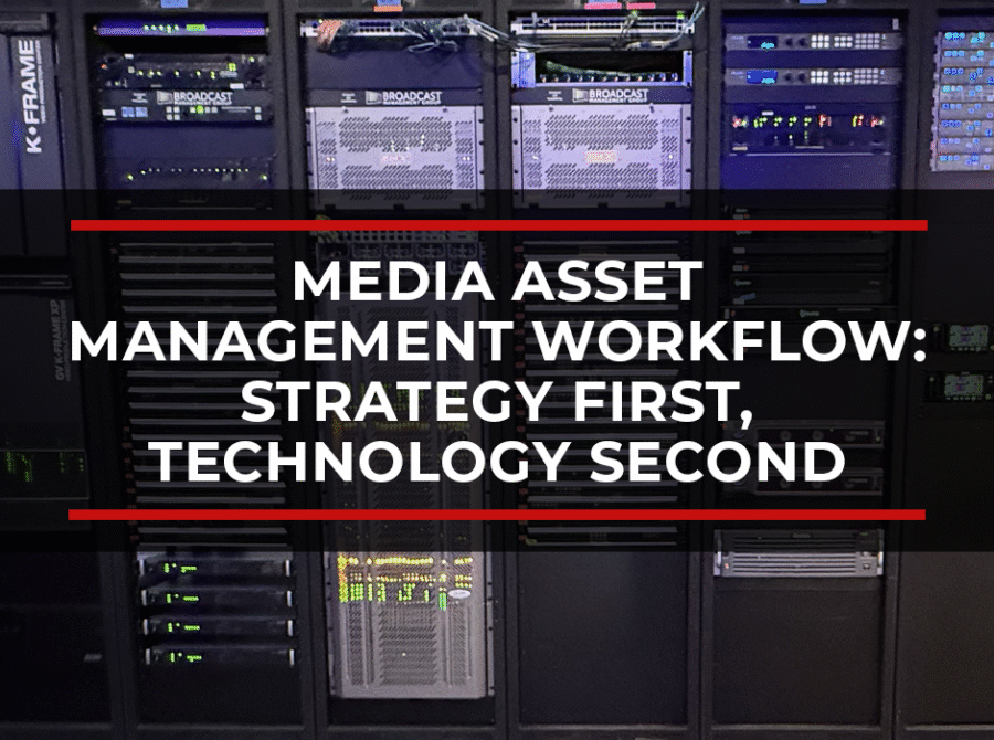 Media Asset Management Workflow: Strategy First, Technology Second – A Guide for Growing Content Teams Media Asset Management Workflow: Strategy First, Technology Second – A Guide for Growing Content Teams