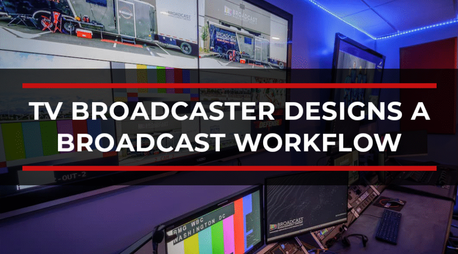 How a TV Broadcaster Consultant Designs a Broadcast Workflow That Scales