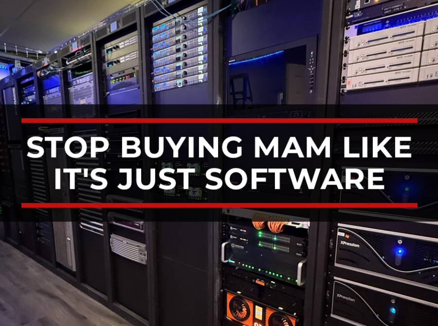 Stop Buying MAM Like It’s Just Software