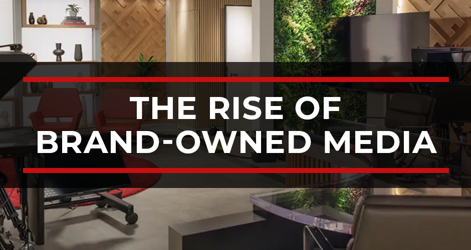 The Rise of Brand-Owned Media