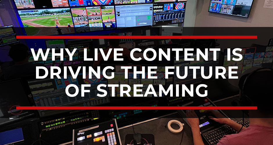 Why Live Content Is Driving the Future of Streaming Why Live Content Is Driving the Future of Streaming