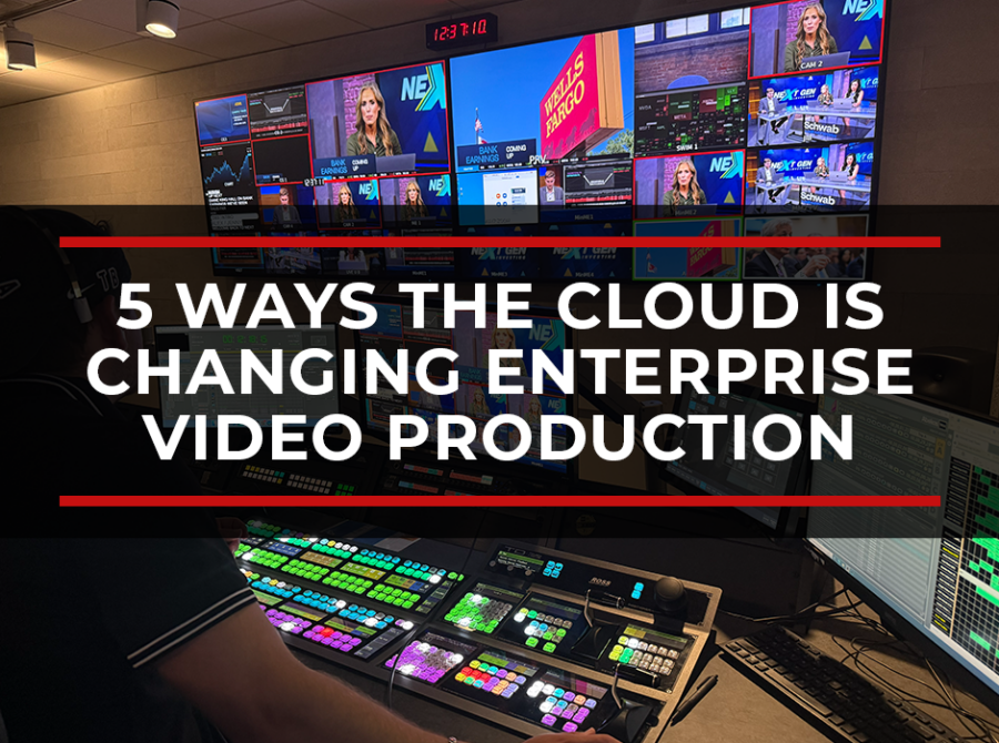5 Ways the Cloud Is Changing Enterprise Video Production