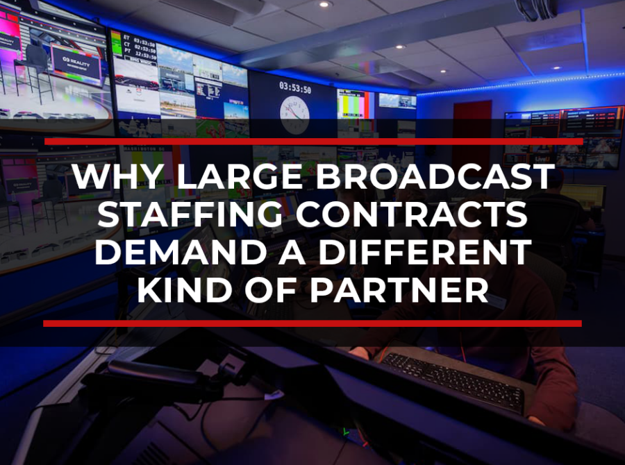 Why Large Broadcast Staffing Contracts Demand a Different Kind of Partner