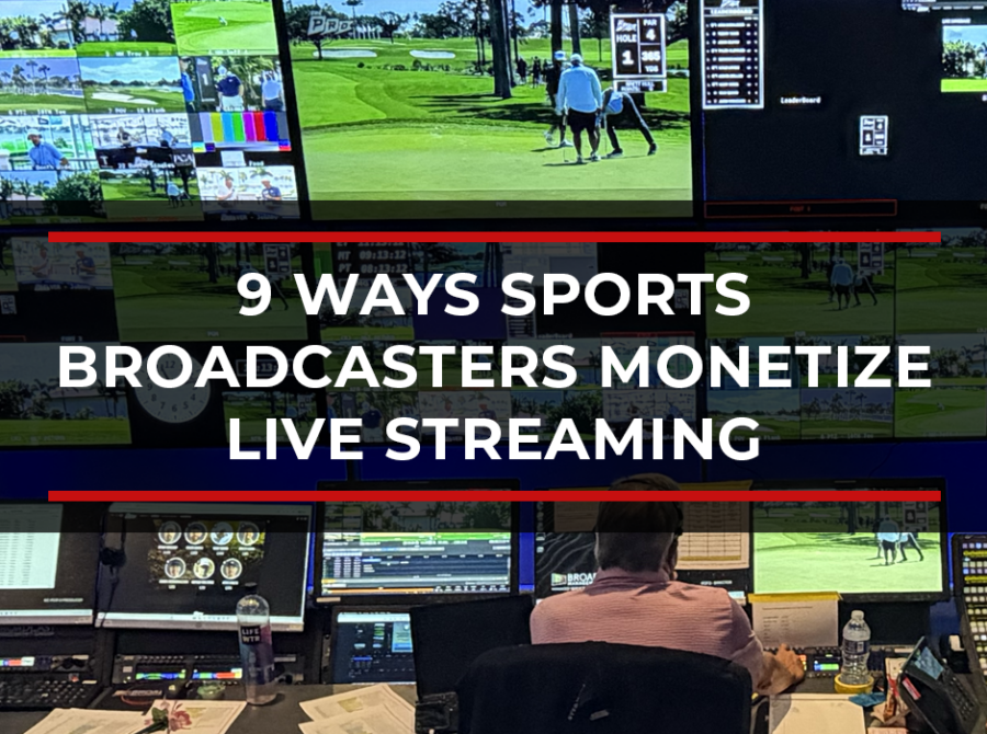 Top 9 Ways Sports Broadcasters Monetize Live Sports Streaming – With Real-World Examples