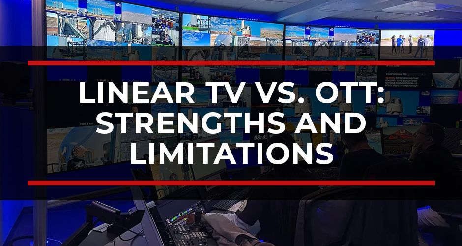 Linear TV vs. OTT: Strengths and Limitations