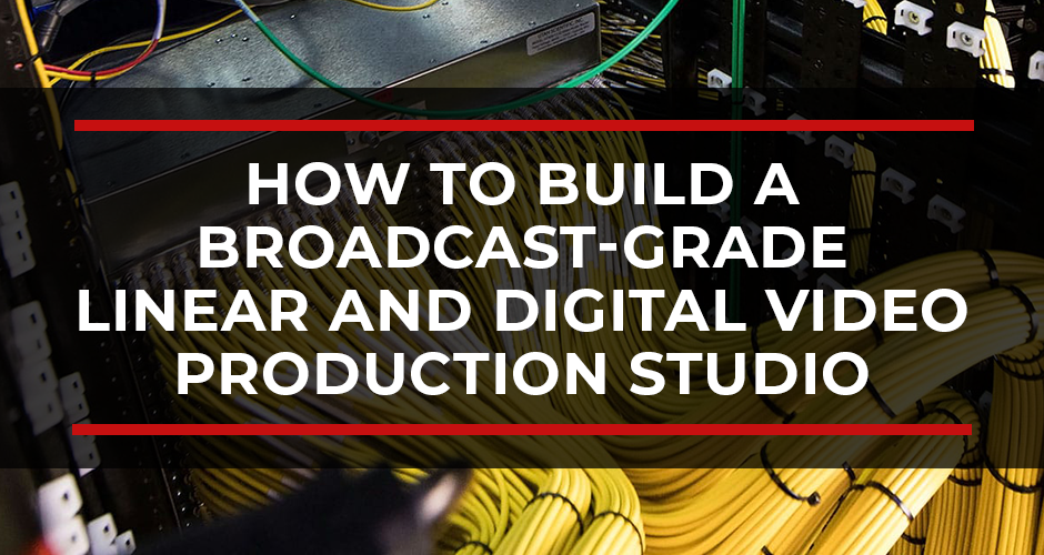 How to Build a Broadcast-Grade Linear and Digital Video Production Studio for Your University Sports Program