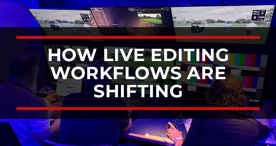 How Live Editing Workflows Are Shifting From On-Site Trailers to Centralized Media Asset Management