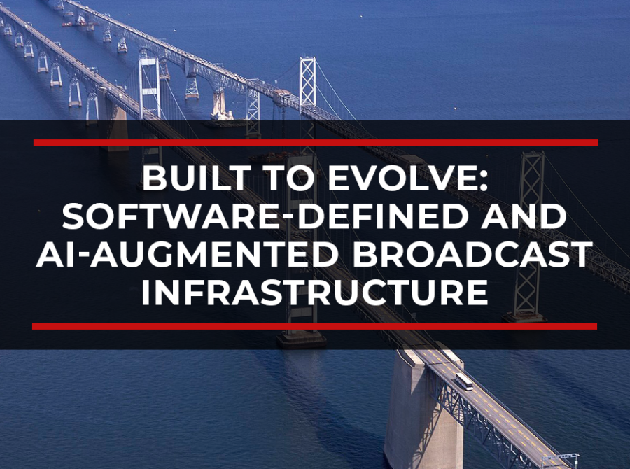Built to Evolve: Software-Defined and AI-Augmented Broadcast Infrastructure