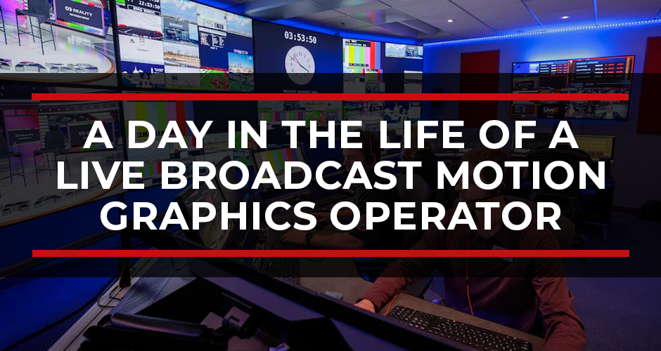 What does an XPression Operator Do? A Day in the Life of a Live Broadcast Motion Graphics Operator