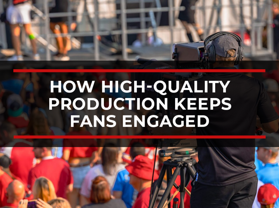 How High-Quality Production Keeps Fans Engaged Before, During, and After Entertainment Events