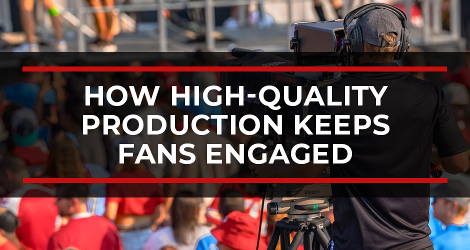 How High-Quality Production Keeps Fans Engaged Before, During, and After Entertainment Events