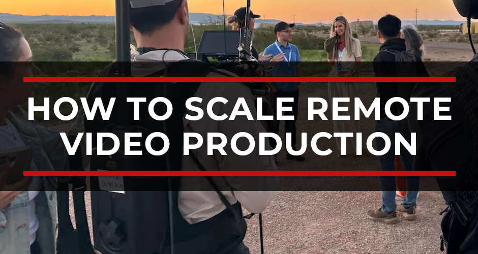 How to Scale Remote Video Production Without Sacrificing Quality