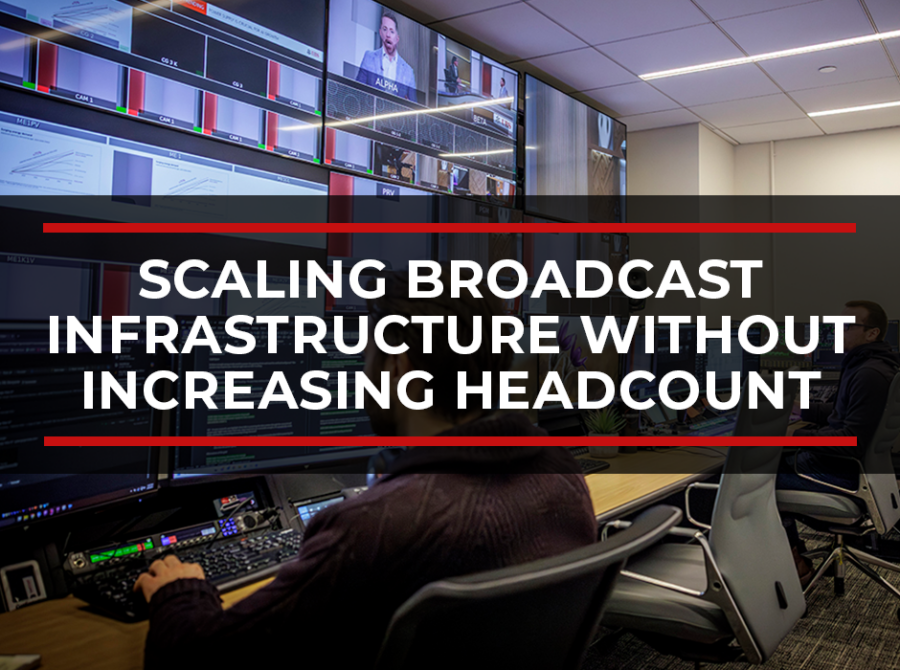 Scaling Broadcast Infrastructure Without Increasing Headcount: Embedded Operational Teams