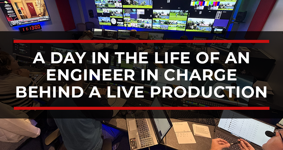 What Does an EIC Do? A Day in the Life of an Engineer in Charge Behind a Live Production