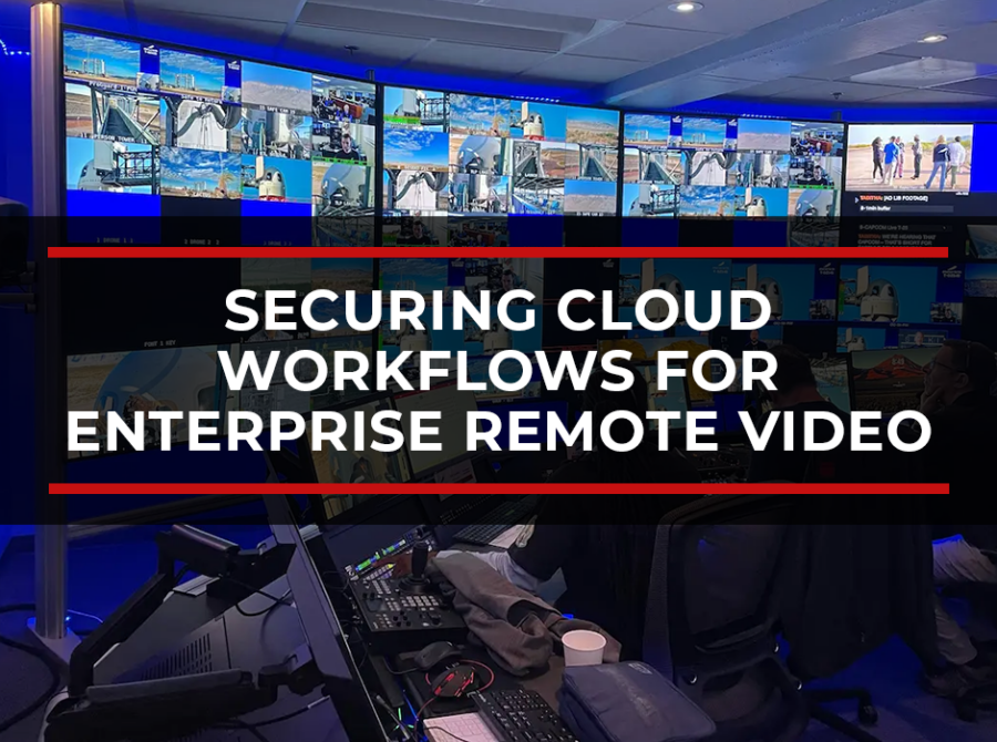 Securing Cloud Workflows for Enterprise Remote Video Production