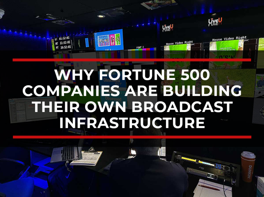 Owned Media vs. Rented Audiences: Why Fortune 500 Companies Are Building Their Own Broadcast Infrastructure
