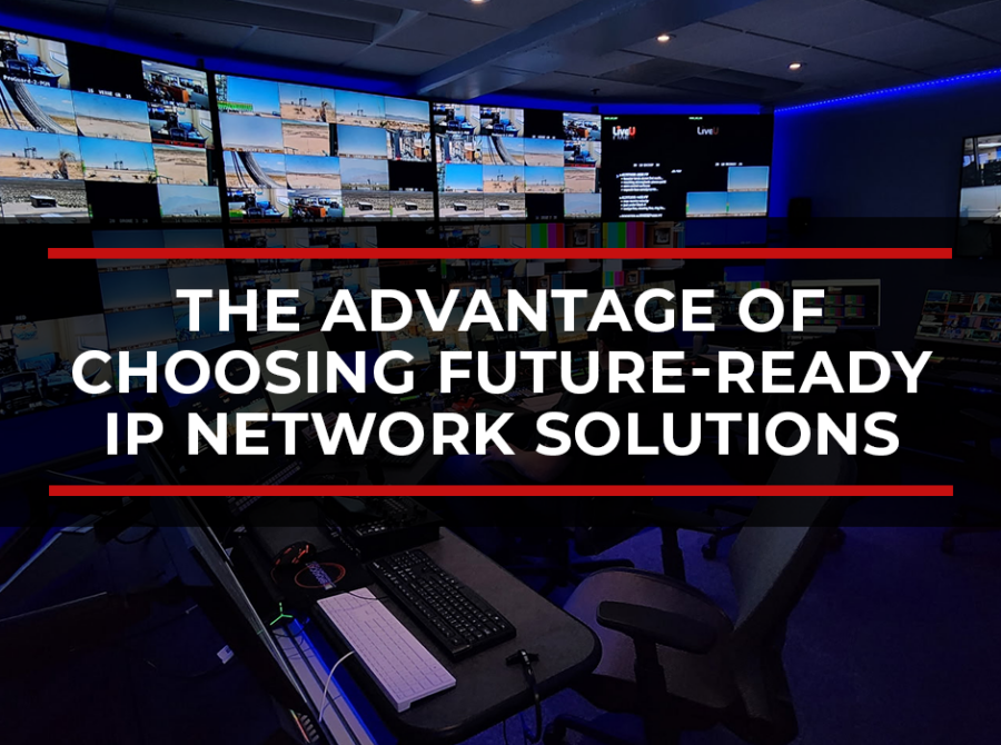 The Advantage of Choosing Future-Ready IP Network Solutions