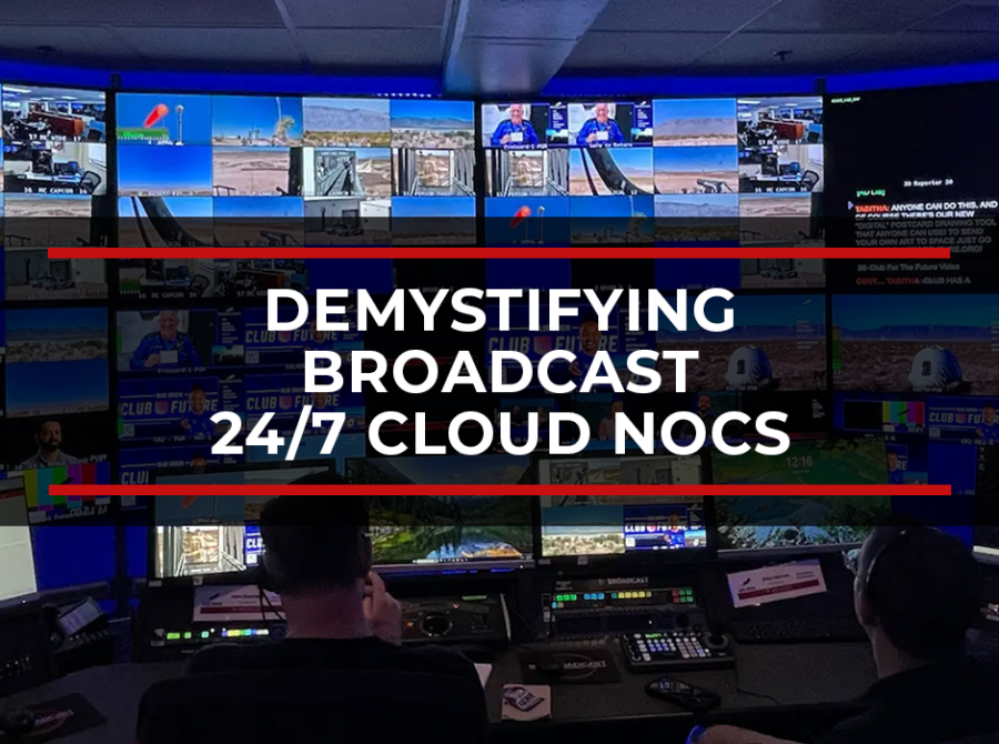 Demystifying Broadcast 24/7 Cloud NOCs (Network Operations Center)