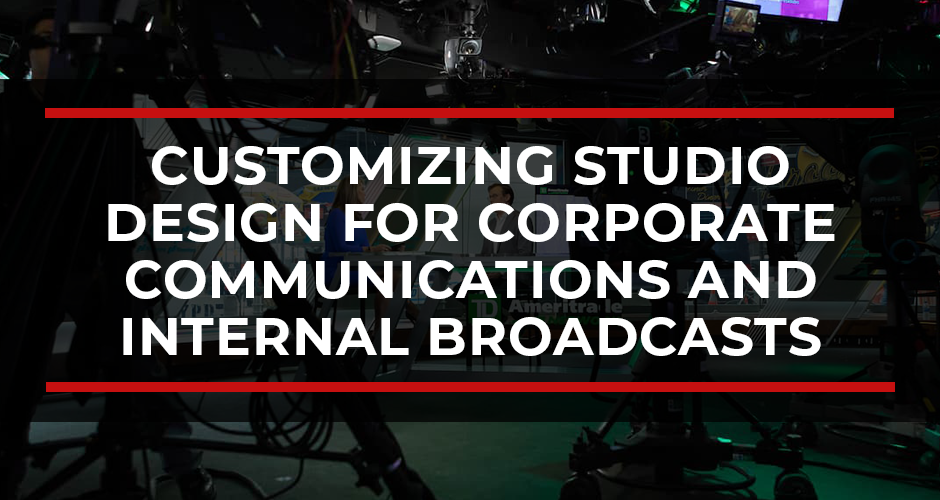 Customizing Studio Design for Corporate Communications and Internal Broadcasts