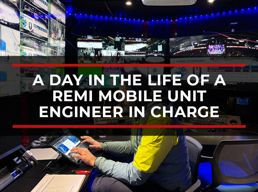 What Does a Mobile Unit EIC Do? A Day in the Life of a REMI Mobile Unit Engineer in Charge What Does a Mobile Unit EIC Do? A Day in the Life of a REMI Mobile Unit Engineer in Charge