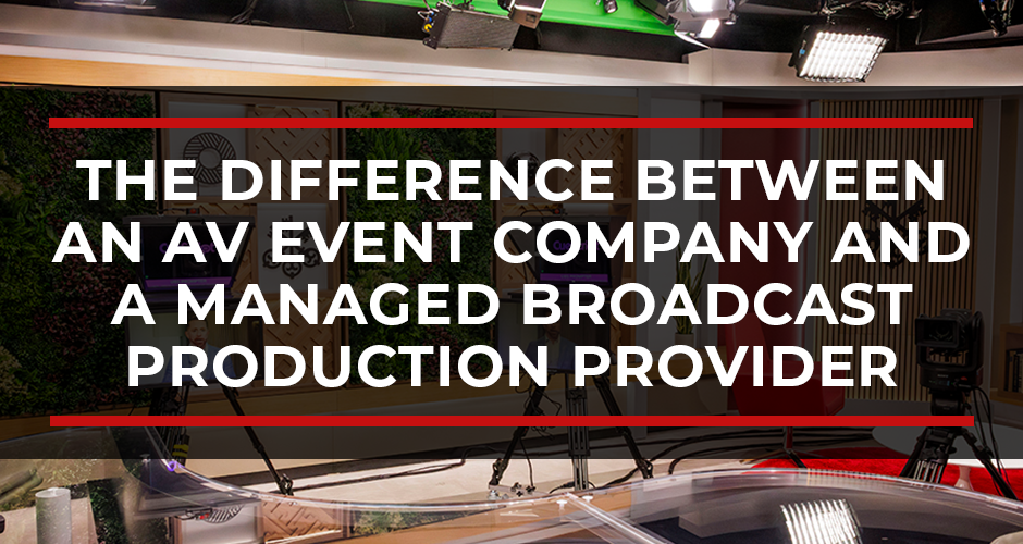 What Is the Difference Between an AV Event Company and a Managed Broadcast Production Provider?