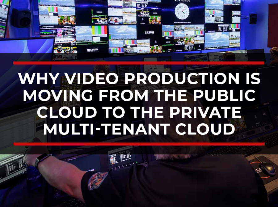 The Great Correction: Why Broadcast and Corporate Video Production Is Moving From the Public Cloud to the Private Multi-Tenant Cloud The Great Correction: Why Broadcast and Corporate Video Production Is Moving From the Public Cloud to the Private Multi-Tenant Cloud