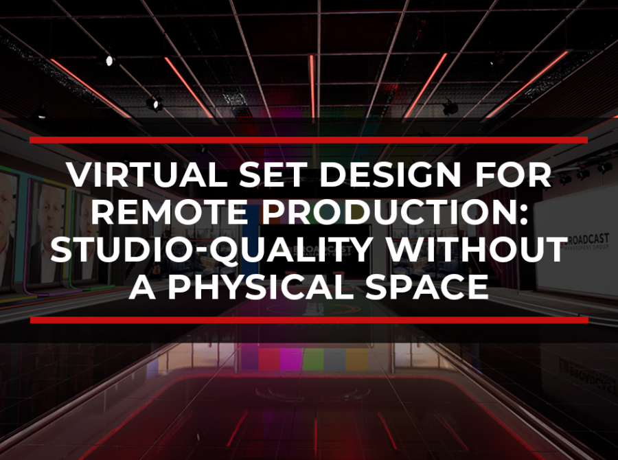 Virtual Set Design for Remote Production: Studio-Quality Without a Physical Space