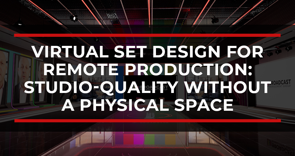 Virtual Set Design for Remote Production: Studio-Quality Without a Physical Space
