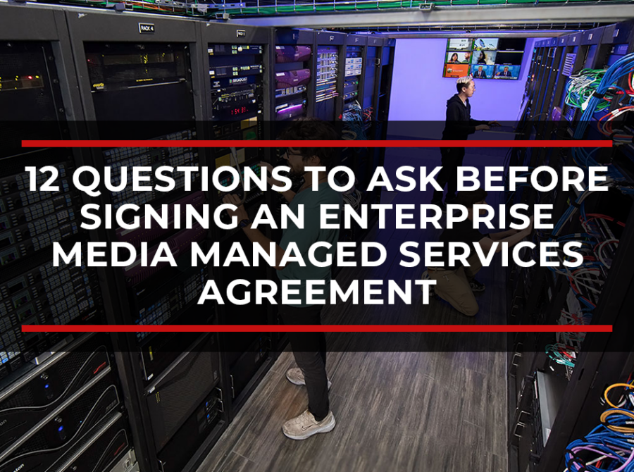 12 Questions to Ask Before Signing an Enterprise Media Managed Services Agreement