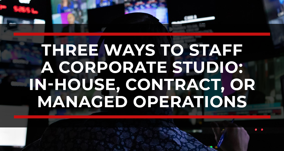 Three Ways to Staff a Corporate Studio: In-House, Contract, or Managed Operations