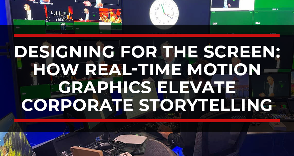 Designing for the Screen: How Real-Time Motion Graphics Elevate Corporate Storytelling