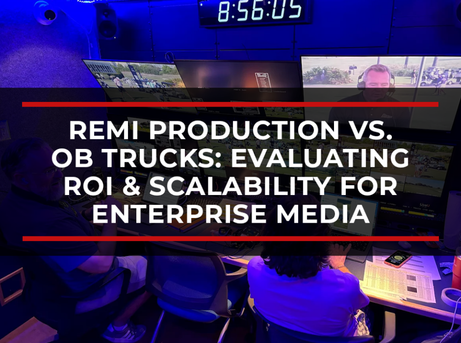 REMI Production vs. OB Trucks: Evaluating ROI & Scalability for Enterprise Media