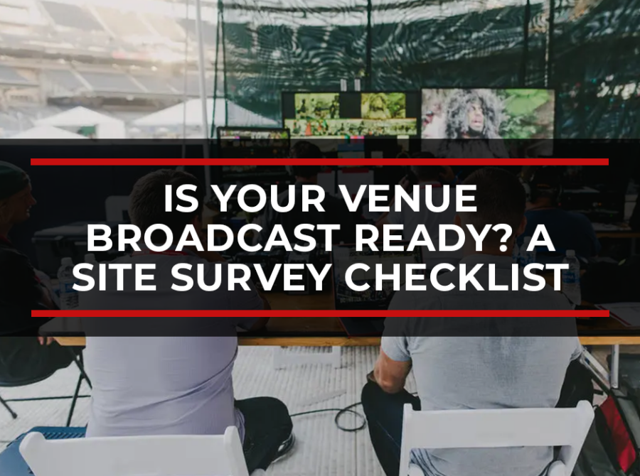 Is Your Venue Broadcast Ready? A Site Survey Checklist
