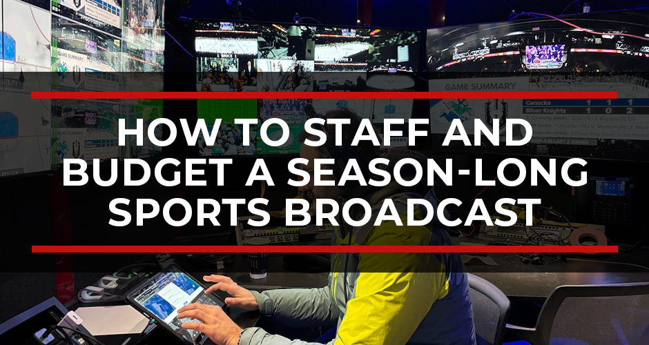 How to Staff and Budget a Season-Long Sports Broadcast