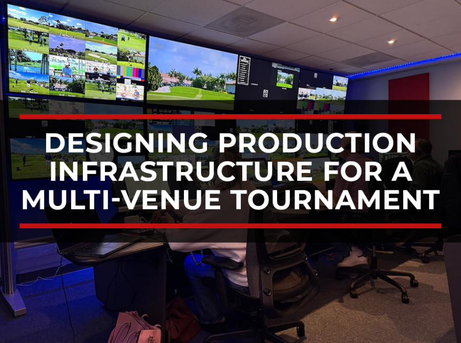 Designing Production Infrastructure for a Multi-Venue Tournament