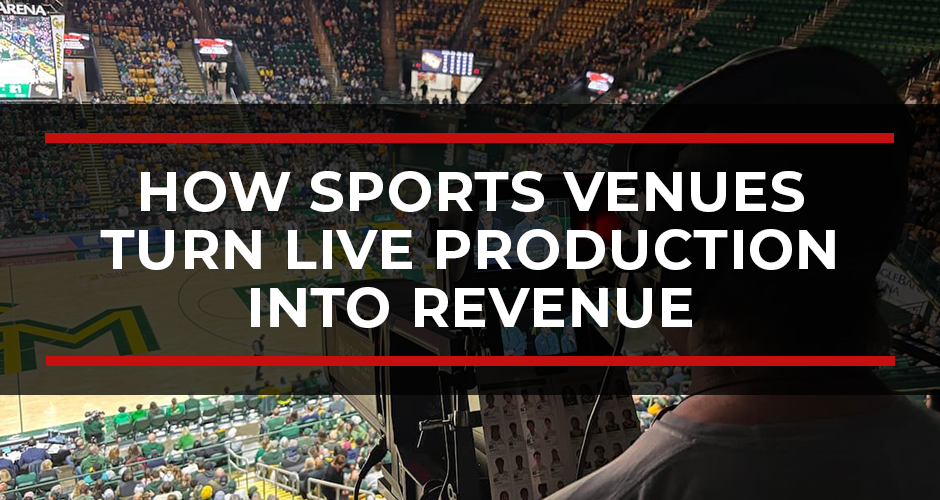 How Sports Venues Turn Live Production Into Revenue