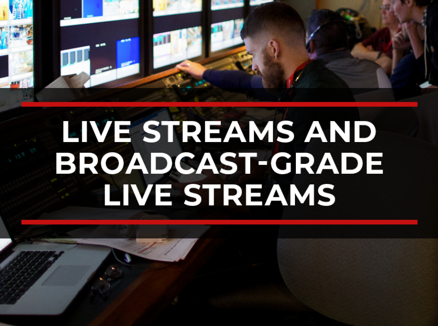 What’s the Difference Between a Live Stream and a Broadcast-Grade Live Stream?