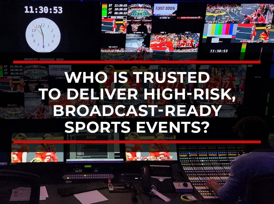 Who Is Trusted to Deliver High-Risk, Broadcast-Ready Sports Events? Who Is Trusted to Deliver High-Risk, Broadcast-Ready Sports Events?