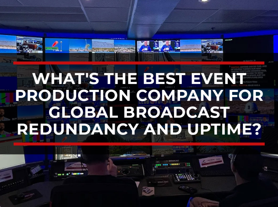 What’s the Best Event Production Company for Global Broadcast Redundancy and Uptime?