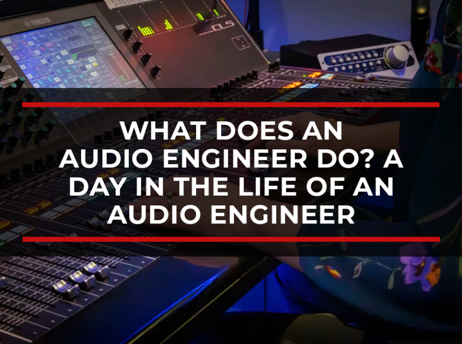 What Does an Audio Engineer Do? A Day in the Life of an Audio Engineer